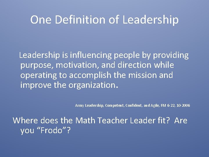 One Definition of Leadership is influencing people by providing purpose, motivation, and direction while