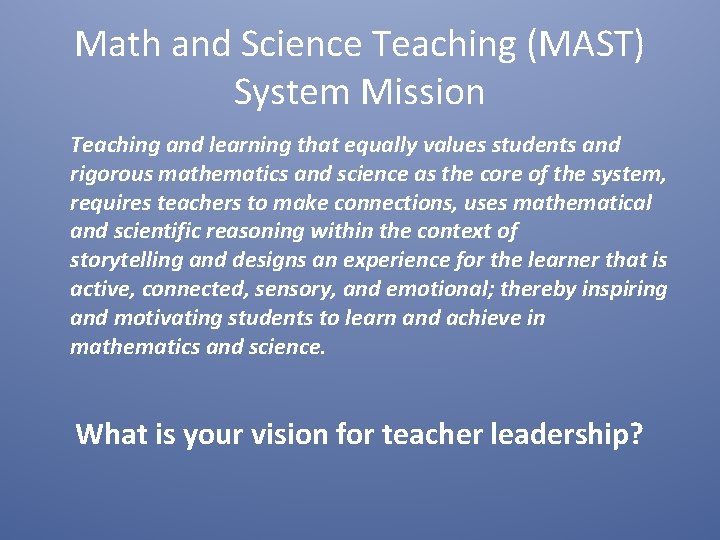 Math and Science Teaching (MAST) System Mission Teaching and learning that equally values students