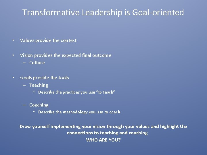 Transformative Leadership is Goal-oriented • Values provide the context • Vision provides the expected
