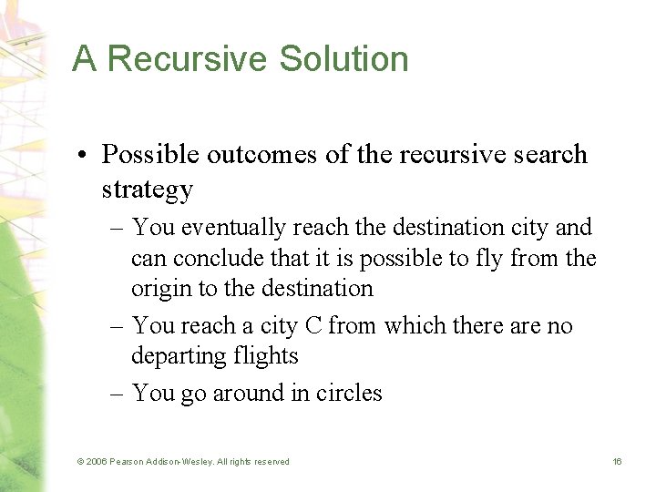 A Recursive Solution • Possible outcomes of the recursive search strategy – You eventually