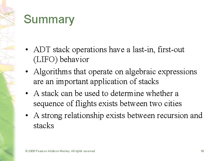 Summary • ADT stack operations have a last-in, first-out (LIFO) behavior • Algorithms that