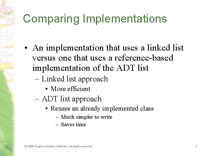 Comparing Implementations • An implementation that uses a linked list versus one that uses