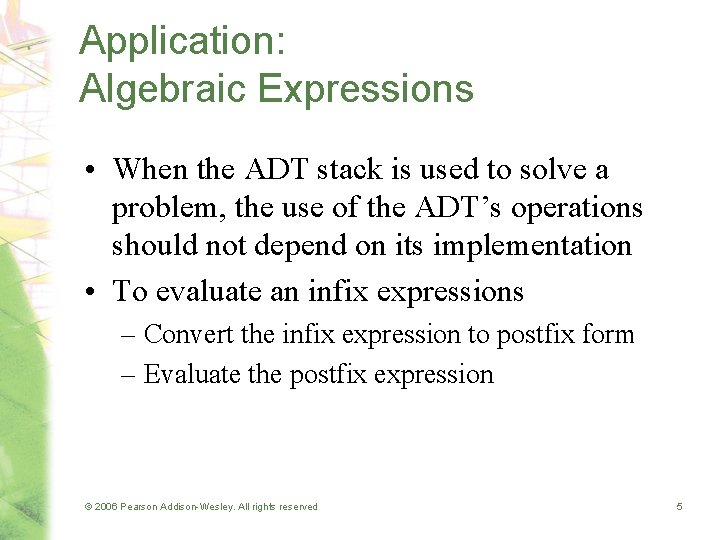 Application: Algebraic Expressions • When the ADT stack is used to solve a problem,