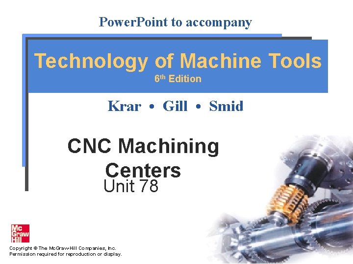 Power. Point to accompany Technology of Machine Tools 6 th Edition Krar • Gill Power. Point to accompany Technology of Machine Tools 6 th Edition Krar • Gill