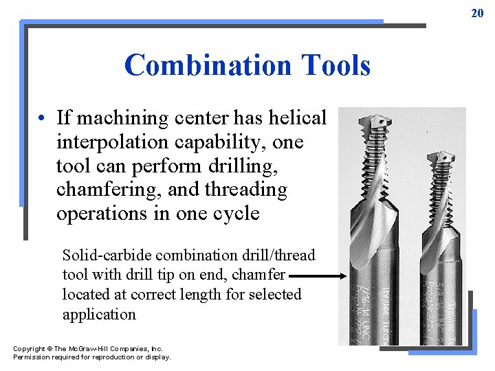 20 Combination Tools • If machining center has helical interpolation capability, one tool can 20 Combination Tools • If machining center has helical interpolation capability, one tool can