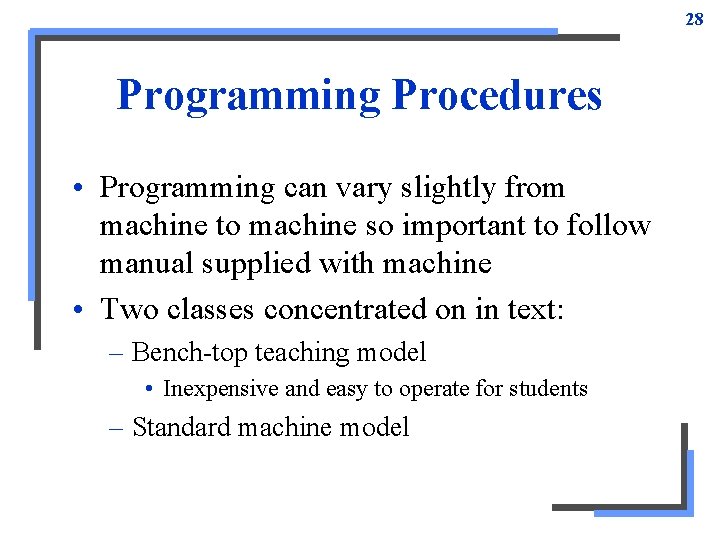 28 Programming Procedures • Programming can vary slightly from machine to machine so important 28 Programming Procedures • Programming can vary slightly from machine to machine so important