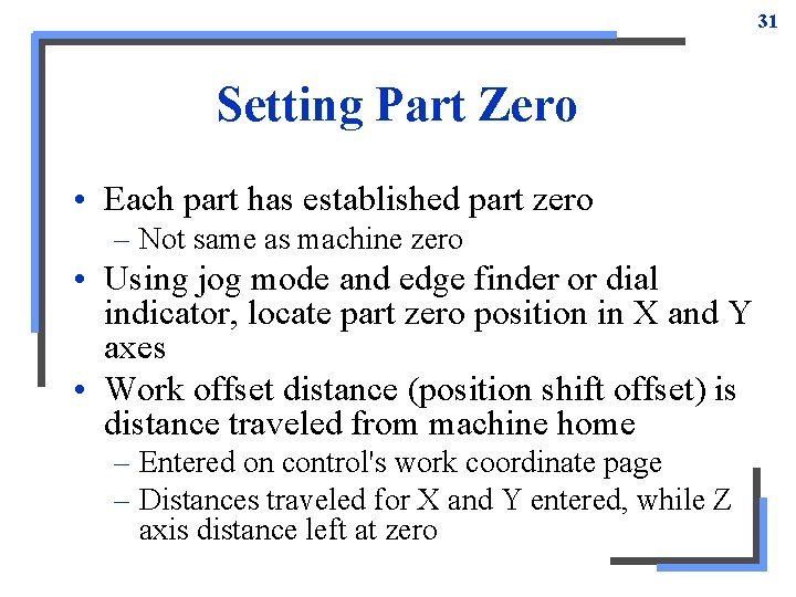 31 Setting Part Zero • Each part has established part zero – Not same 31 Setting Part Zero • Each part has established part zero – Not same
