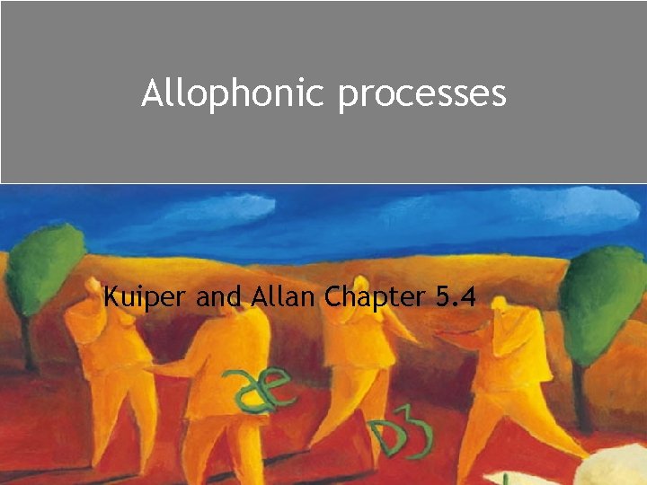 Allophonic processes Kuiper and Allan Chapter 5. 4 Allophonic processes Kuiper and Allan Chapter 5. 4