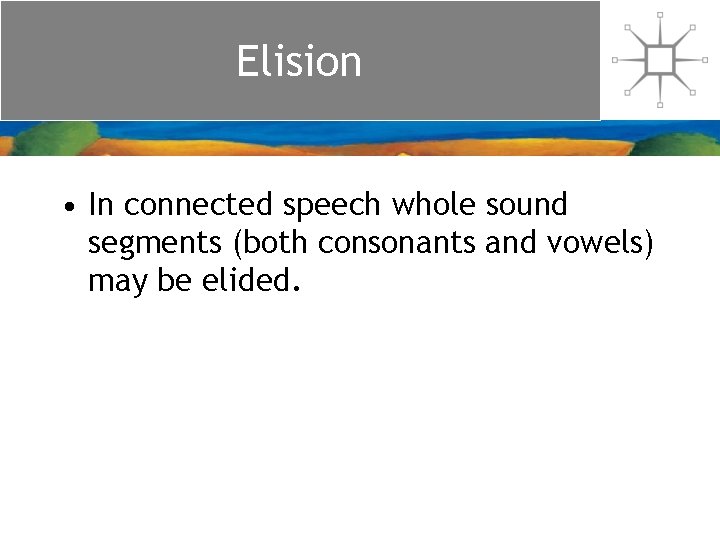 Elision • In connected speech whole sound segments (both consonants and vowels) may be Elision • In connected speech whole sound segments (both consonants and vowels) may be