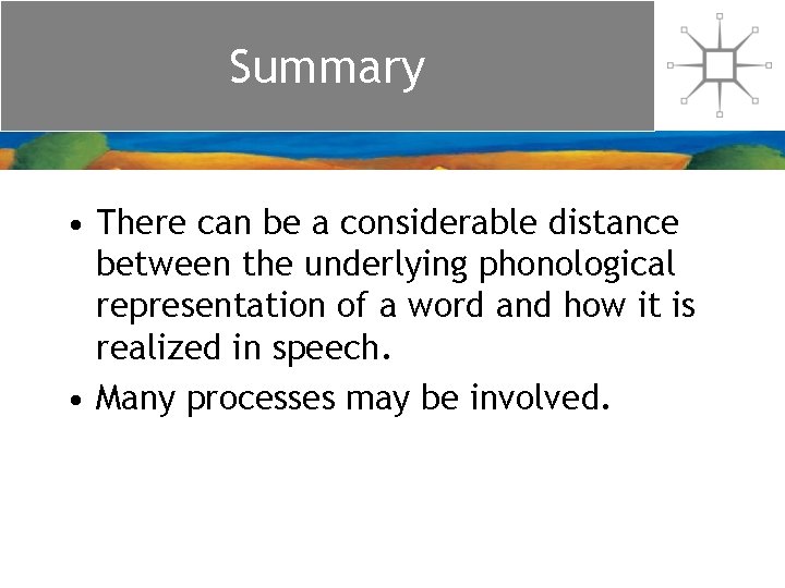 Summary • There can be a considerable distance between the underlying phonological representation of Summary • There can be a considerable distance between the underlying phonological representation of