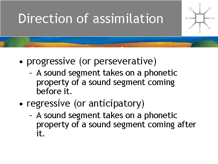 Direction of assimilation • progressive (or perseverative) – A sound segment takes on a Direction of assimilation • progressive (or perseverative) – A sound segment takes on a