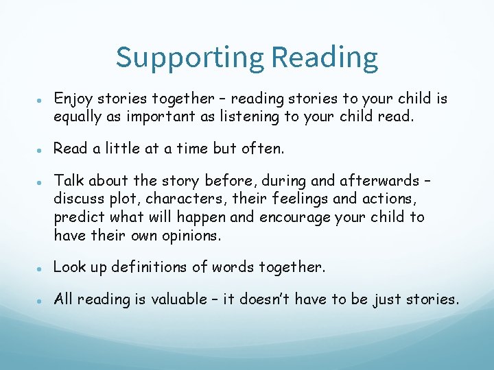 Supporting Reading ● Enjoy stories together – reading stories to your child is equally