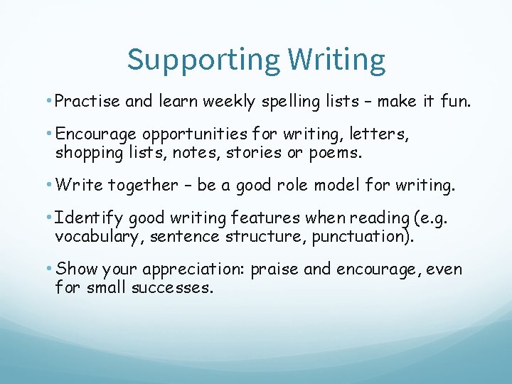 Supporting Writing • Practise and learn weekly spelling lists – make it fun. •