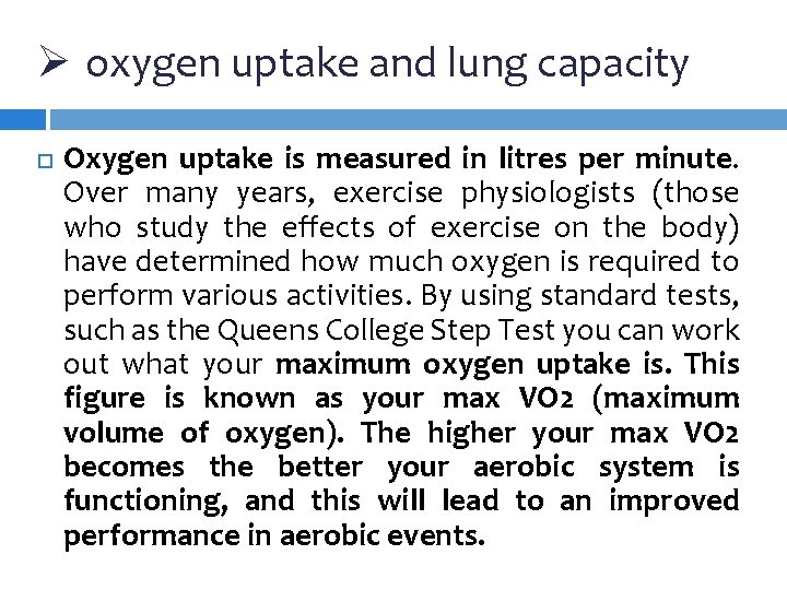 Ø oxygen uptake and lung capacity Oxygen uptake is measured in litres per minute. Ø oxygen uptake and lung capacity Oxygen uptake is measured in litres per minute.