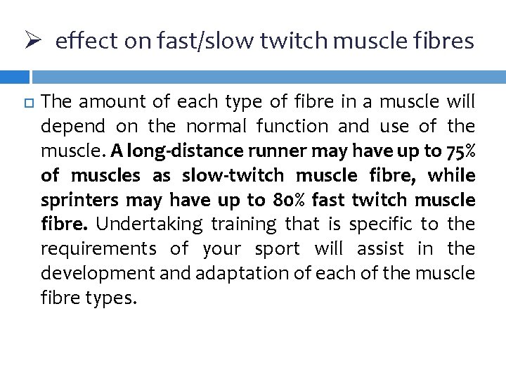 Ø effect on fast/slow twitch muscle fibres The amount of each type of fibre Ø effect on fast/slow twitch muscle fibres The amount of each type of fibre