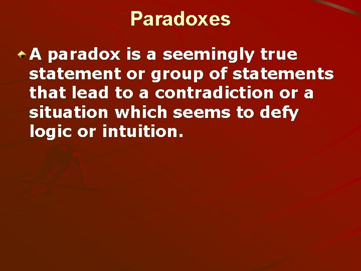 Paradoxes A paradox is a seemingly true statement or group of statements that lead