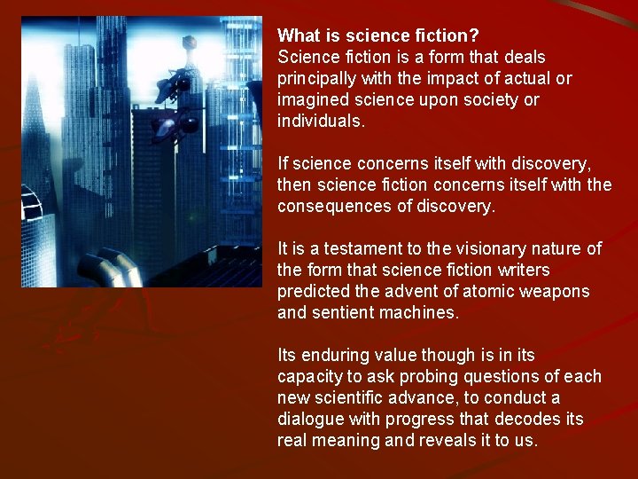 What is science fiction? Science fiction is a form that deals principally with the