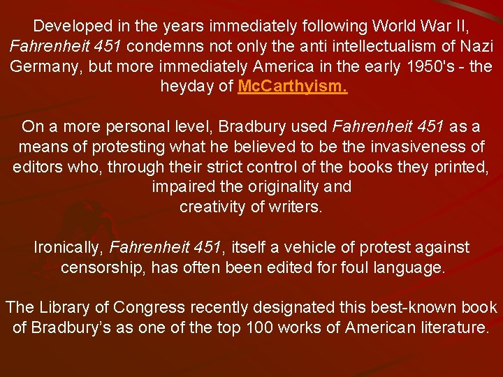 Developed in the years immediately following World War II, Fahrenheit 451 condemns not only
