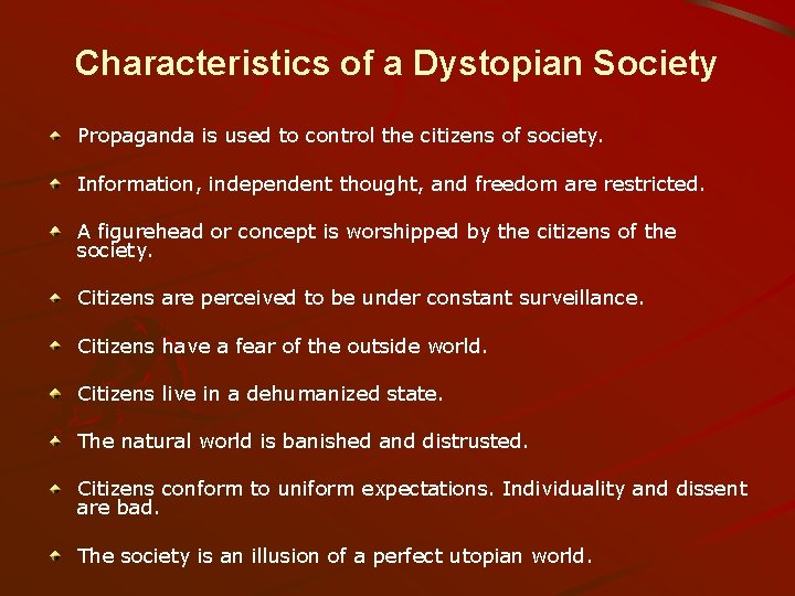 Characteristics of a Dystopian Society Propaganda is used to control the citizens of society.