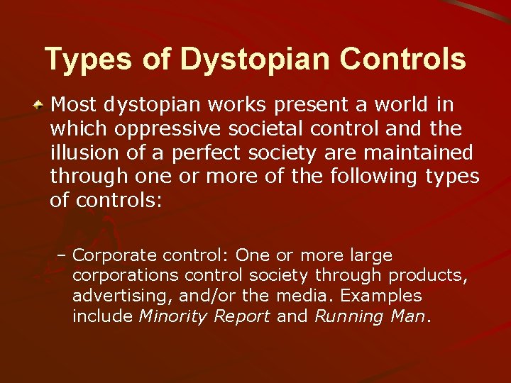 Types of Dystopian Controls Most dystopian works present a world in which oppressive societal
