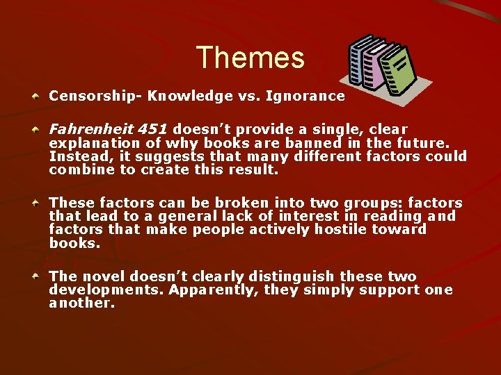 Themes Censorship- Knowledge vs. Ignorance Fahrenheit 451 doesn’t provide a single, clear explanation of