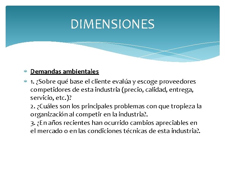 DIMENSIONES Demandas ambientales 1. ¿Sobre qué base el cliente evalúa y escoge proveedores competidores