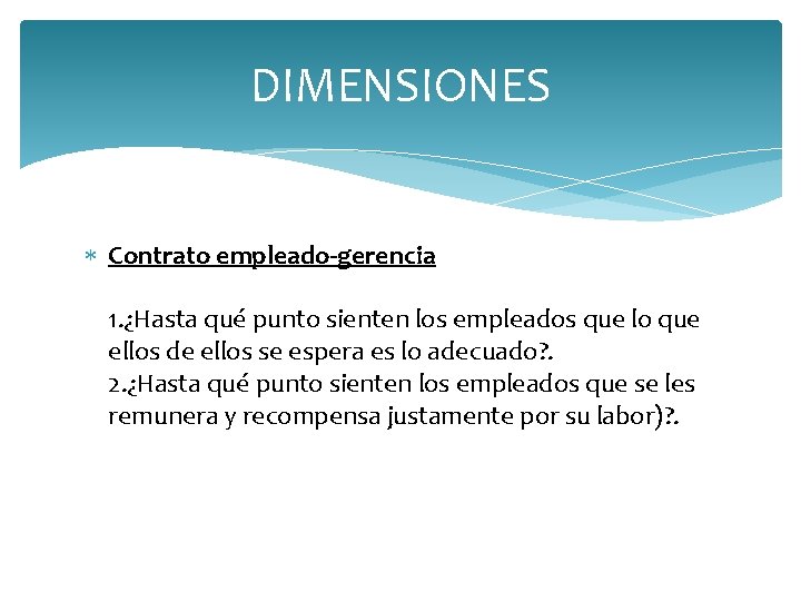 DIMENSIONES Contrato empleado-gerencia 1. ¿Hasta qué punto sienten los empleados que lo que ellos