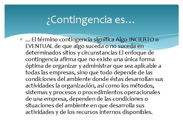 ¿Contingencia es… …El término contingencia significa Algo INCIERTO o EVENTUAL de que algo suceda