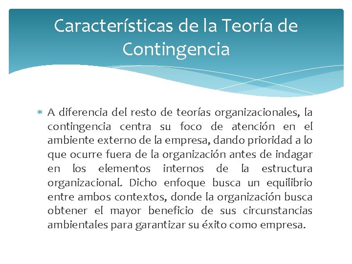 Características de la Teoría de Contingencia A diferencia del resto de teorías organizacionales, la