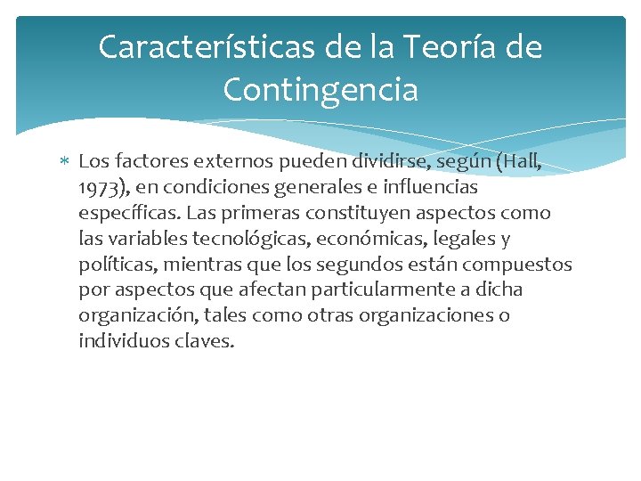 Características de la Teoría de Contingencia Los factores externos pueden dividirse, según (Hall, 1973),