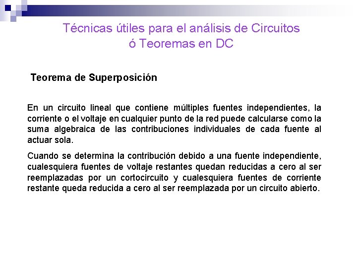 Técnicas útiles para el análisis de Circuitos ó Teoremas en DC Teorema de Superposición