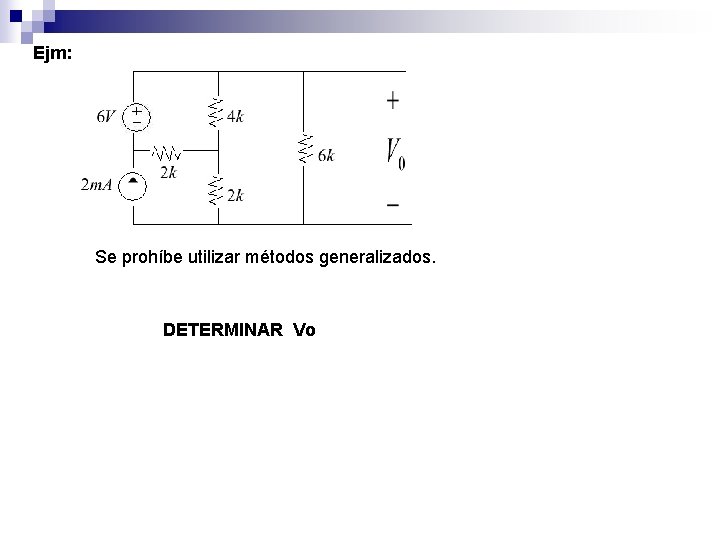 Ejm: Se prohíbe utilizar métodos generalizados. DETERMINAR Vo 