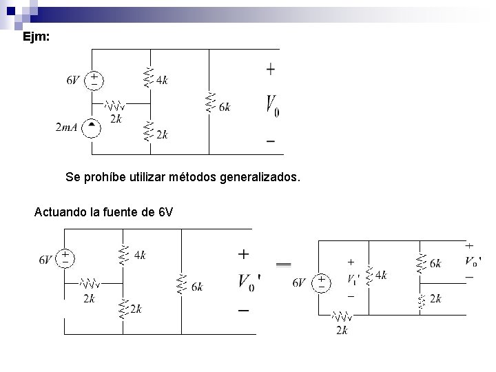 Ejm: Se prohíbe utilizar métodos generalizados. Actuando la fuente de 6 V 