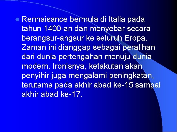 l Rennaisance bermula di Italia pada tahun 1400 -an dan menyebar secara berangsur-angsur ke