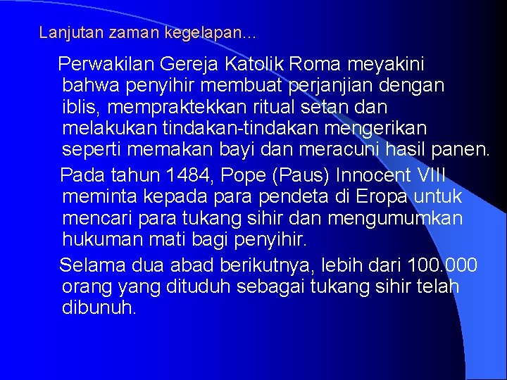 Lanjutan zaman kegelapan… Perwakilan Gereja Katolik Roma meyakini bahwa penyihir membuat perjanjian dengan iblis,