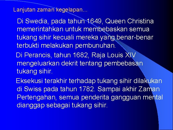 Lanjutan zaman kegelapan… Di Swedia, pada tahun 1649, Queen Christina memerintahkan untuk membebaskan semua