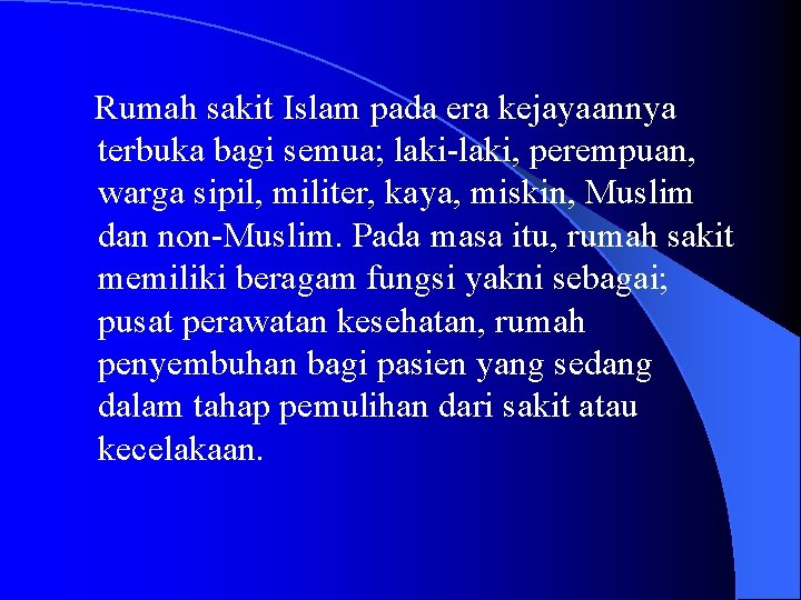 Rumah sakit Islam pada era kejayaannya terbuka bagi semua; laki-laki, perempuan, warga sipil, militer,