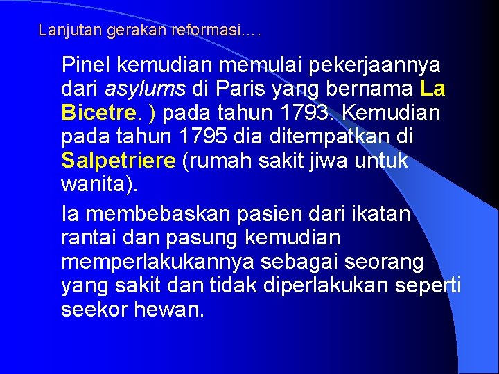 Lanjutan gerakan reformasi…. Pinel kemudian memulai pekerjaannya dari asylums di Paris yang bernama La