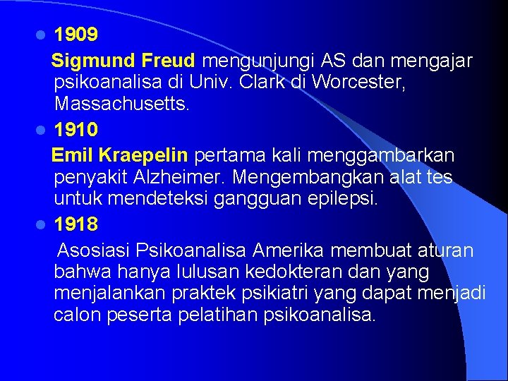 1909 Sigmund Freud mengunjungi AS dan mengajar psikoanalisa di Univ. Clark di Worcester, Massachusetts.