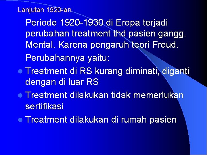 Lanjutan 1920 -an Periode 1920 -1930 di Eropa terjadi perubahan treatment thd pasien gangg.