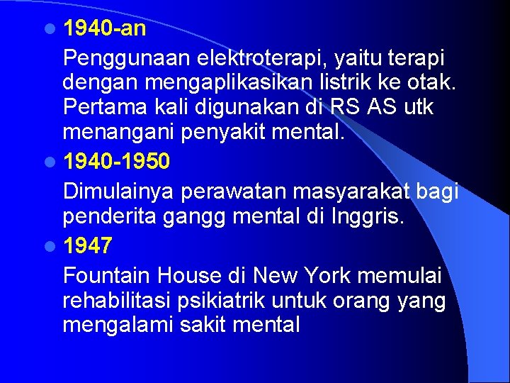 l 1940 -an Penggunaan elektroterapi, yaitu terapi dengan mengaplikasikan listrik ke otak. Pertama kali