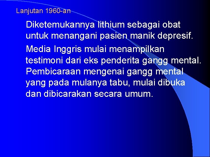 Lanjutan 1960 -an Diketemukannya lithium sebagai obat untuk menangani pasien manik depresif. Media Inggris