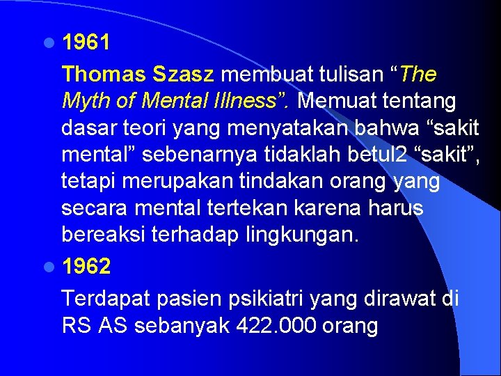 l 1961 Thomas Szasz membuat tulisan “The Myth of Mental Illness”. Memuat tentang dasar