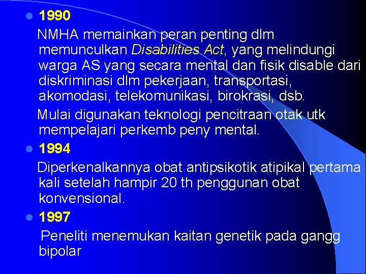 1990 NMHA memainkan peran penting dlm memunculkan Disabilities Act, yang melindungi warga AS yang