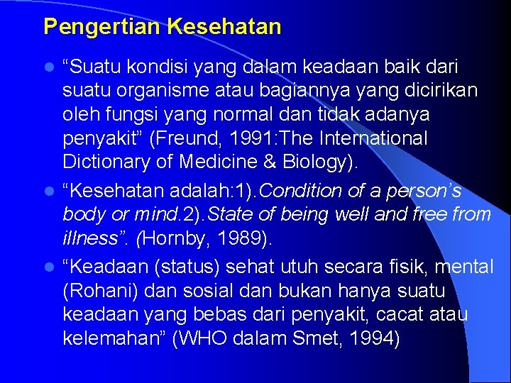 Pengertian Kesehatan “Suatu kondisi yang dalam keadaan baik dari suatu organisme atau bagiannya yang