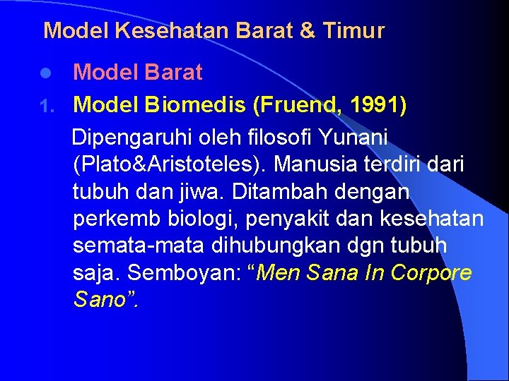 Model Kesehatan Barat & Timur Model Barat 1. Model Biomedis (Fruend, 1991) Dipengaruhi oleh