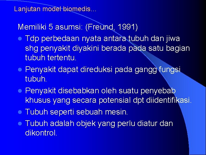 Lanjutan model biomedis… Memiliki 5 asumsi: (Freund, 1991) l Tdp perbedaan nyata antara tubuh