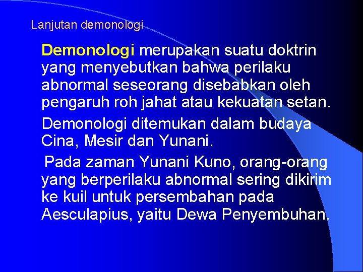 Lanjutan demonologi Demonologi merupakan suatu doktrin yang menyebutkan bahwa perilaku abnormal seseorang disebabkan oleh