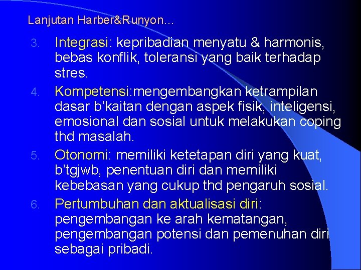 Lanjutan Harber&Runyon… 3. 4. 5. 6. Integrasi: kepribadian menyatu & harmonis, bebas konflik, toleransi