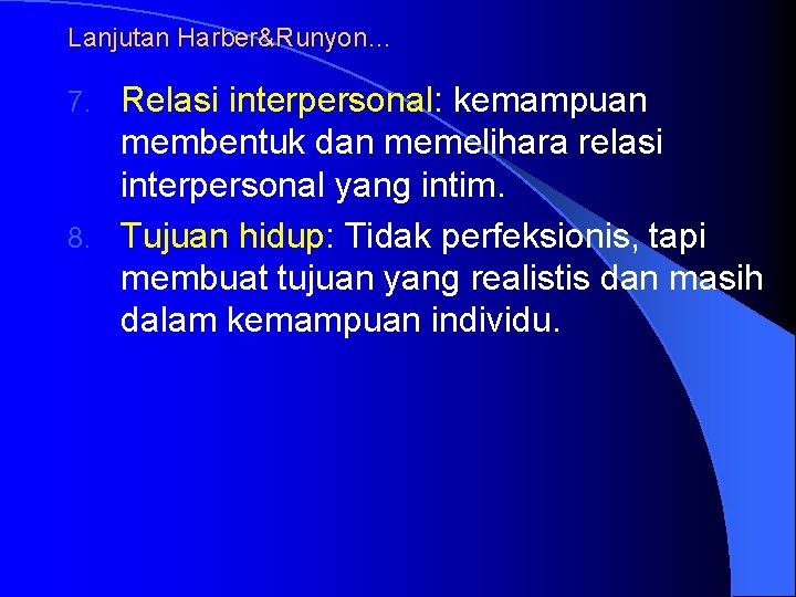 Lanjutan Harber&Runyon… Relasi interpersonal: kemampuan membentuk dan memelihara relasi interpersonal yang intim. 8. Tujuan